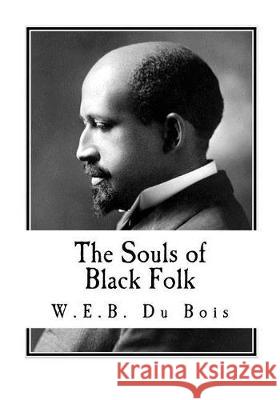 The Souls of Black Folk W. E. B. D 9781721187898 Createspace Independent Publishing Platform