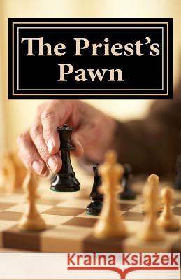 The Priest's Pawn: The True Story of One Woman's Sexual Harrassment by a Catholic Priest Anne Christine 9781721189038