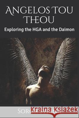 Angelos Tou Theou: Exploring the HGA and the Daimon Soror Syrinx 9781721191475 Createspace Independent Publishing Platform