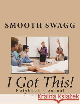 I Got This! Smooth Swagg 9781721193349 Createspace Independent Publishing Platform