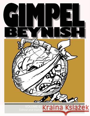 Gimpel Beynish Volume 6 2nd Edition: Yiddish Political Cartoons & Comic Strips from the Lower East Side Sam Zagat Jane Peppler 9781721193813