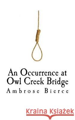 An Occurrence at Owl Creek Bridge Ambrose Bierce 9781721194858 Createspace Independent Publishing Platform