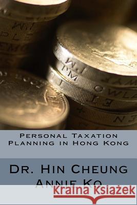 Personal Taxation Planning in Hong Kong Hin Cheung Annie Ko 9781721201501 Createspace Independent Publishing Platform