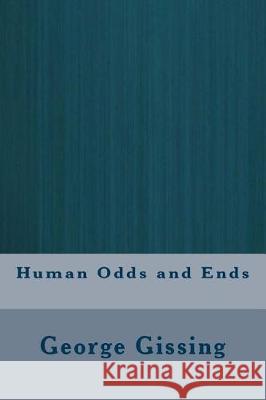 Human Odds and Ends George Gissing 9781721204083 Createspace Independent Publishing Platform