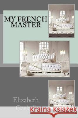 My French master Gaskell, Elizabeth Cleghorn 9781721204649 Createspace Independent Publishing Platform