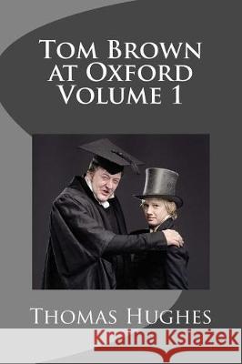 Tom Brown at Oxford Volume 1 Thomas Hughes 9781721205080