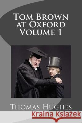 Tom Brown at Oxford Volume 1 Thomas Hughes 9781721205080 Createspace Independent Publishing Platform