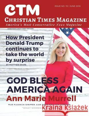 Christian Times Magazine Issue 19: America's Most Conservative News Magazine Ctm Christia 9781721205172 Createspace Independent Publishing Platform