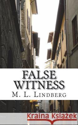 False Witness MR M. L. Lindberg 9781721210305 Createspace Independent Publishing Platform