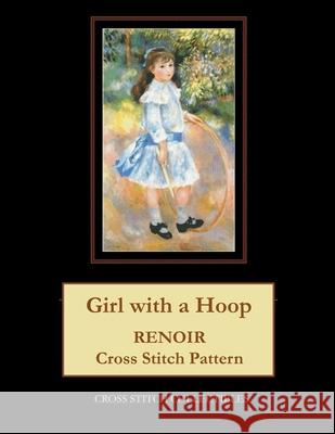 Girl with a Hoop: Renoir Cross Stitch Pattern Cross Stitch Collectibles Kathleen George 9781721210442 Createspace Independent Publishing Platform