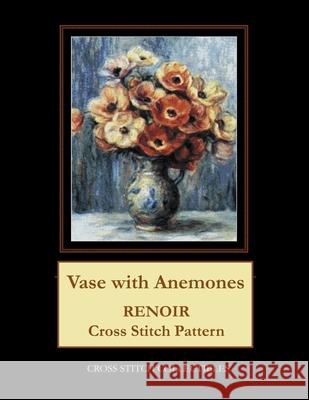 Vase with Anemones: Renoir Cross Stitch Pattern Cross Stitch Collectibles Kathleen George 9781721210657 Createspace Independent Publishing Platform