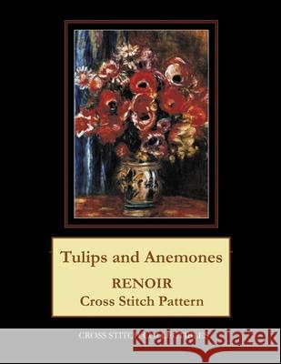 Tulips and Anemones: Renoir Cross Stitch Pattern Cross Stitch Collectibles Kathleen George 9781721211593