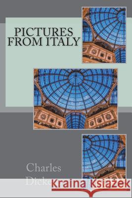 Pictures from Italy Charles Dickens 9781721212033 Createspace Independent Publishing Platform