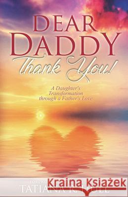 Dear Daddy: Thank You!: A Daughter's Transformation through a Father's Love Allen, Gilbert L. 9781721213573