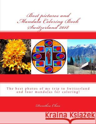 Best Pictures and Mandala Coloring Book Switzerland 2018: The Best Photos of My Trip to Switzerland and Four Mandalas for Coloring! Dorothea Chan 9781721213979 Createspace Independent Publishing Platform