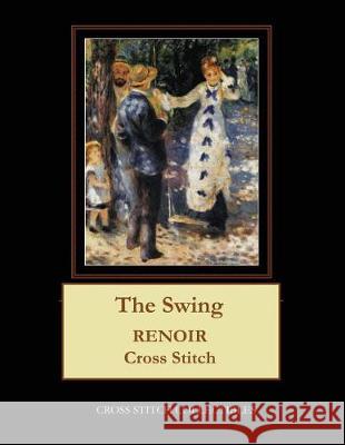 The Swing: Renoir Cross Stitch Pattern Cross Stitch Collectibles Kathleen George 9781721214266 Createspace Independent Publishing Platform