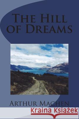 The Hill of Dreams Arthur Machen 9781721216482 Createspace Independent Publishing Platform