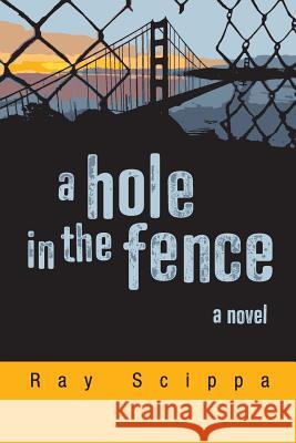 A Hole in the Fence Ray Scippa 9781721217557 Createspace Independent Publishing Platform