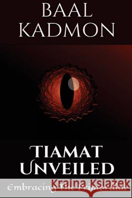 Tiamat Unveiled: Embracing the Primordial Baal Kadmon 9781721218943