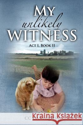 My Unlikely Witness: Act I, Book II Carlquist, CC 9781721223275 Createspace Independent Publishing Platform