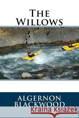 The Willows Algernon Blackwood 9781721225774 Createspace Independent Publishing Platform