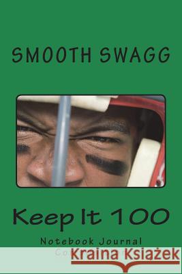 Keep It 100 Smooth Swagg 9781721228638 Createspace Independent Publishing Platform
