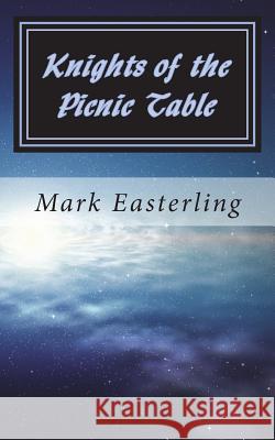 Knights of the Picnic Table Mark Easterling 9781721229123