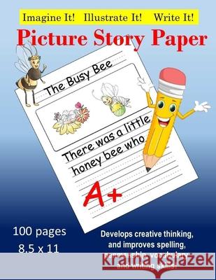 Creative Picture Story Paper 100 Pages 8.5 x 11: Develops Creativty, Improves Spelling, Penmanship, Vocabulary & Writing Lance Douglas 9781721230747 Createspace Independent Publishing Platform