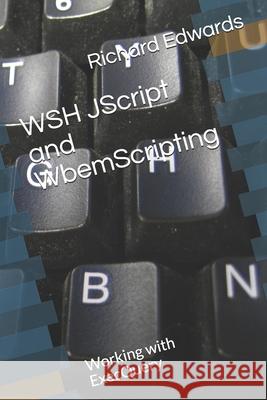 WSH JScript and WbemScripting: Working with ExecQuery Richard Thomas Edwards 9781721232253 Createspace Independent Publishing Platform