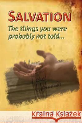 Salvation: The things you were probably not told... Caton, David B. 9781721234172 Createspace Independent Publishing Platform