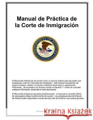 Manual de Practica de la Corte de Inmigracion: Noviembre 2017 Department of Justice 9781721235698