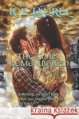 The Time Remembered R. E. Laurel 9781721236633 Createspace Independent Publishing Platform