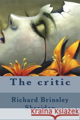 The critic Sheridan, Richard Brinsley 9781721237654
