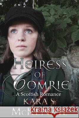 Heiress of Comrie: A Scottish Romance Kara S. McKenzie 9781721238088 Createspace Independent Publishing Platform