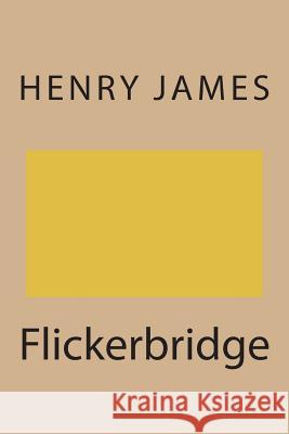 Flickerbridge Henry James 9781721248599