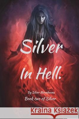 Silver in Hell Silver Moonbeams S. Burton-Lepes 9781721252916