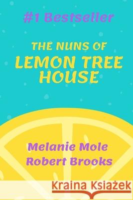 The Nuns of Lemon Tree House Melanie Mole Robert Brooks 9781721254385