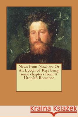 News from Nowhere Or An Epoch of Rest being some chapters from A Utopian Romance Morris, William 9781721255917 Createspace Independent Publishing Platform