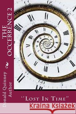 The Occerrence 2: ''Lost In Time'' Donald James Quinney 9781721258109 Createspace Independent Publishing Platform