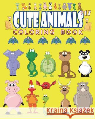 Cute Animals Coloring Book Vol.17: The Coloring Book for Beginner with Fun, and Relaxing Coloring Pages, Crafts for Children J. J. Charming 9781721258406 Createspace Independent Publishing Platform