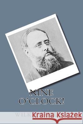 Nine O'Clock! Wilkie Collins 9781721258840 Createspace Independent Publishing Platform