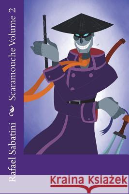 Scaramouche Volume 2 Rafael Sabatini 9781721260126 Createspace Independent Publishing Platform