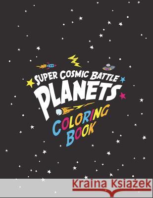 Super Cosmic Battle Planets Coloring Book Jack Wilcox 9781721263233