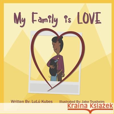 My Family Is Love Lulu Kubes 9781721263769 Createspace Independent Publishing Platform