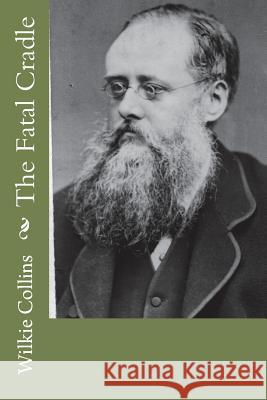 The Fatal Cradle Wilkie Collins 9781721264988 Createspace Independent Publishing Platform