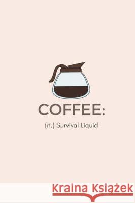 Coffee (n: ) Survival Liquid Journals, Limon 9781721270767 Createspace Independent Publishing Platform