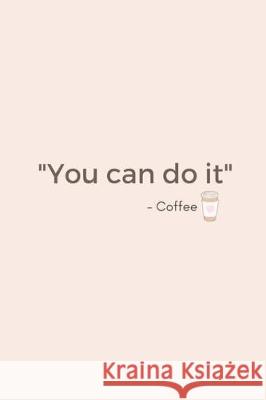You Can Do It - Coffee Limon Journals 9781721271450 Createspace Independent Publishing Platform
