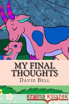 My Final Thoughts Tony D. Bell David Bell 9781721272068 Createspace Independent Publishing Platform