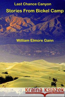 Last Chance Canyon: Stories from Bickel Camp William Elmore Gann 9781721273317 Createspace Independent Publishing Platform