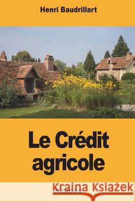 Le Crédit agricole Baudrillart, Henri 9781721280551 Createspace Independent Publishing Platform